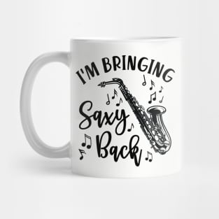 I'm Bringing Saxy Back Saxophone Funny Mug